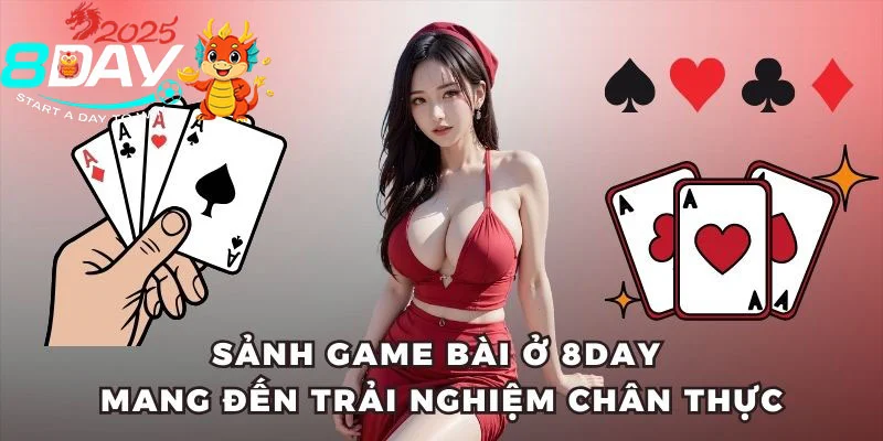 8DAY Sảnh game bài ở 8DAY mang đến trải nghiệm chân thực