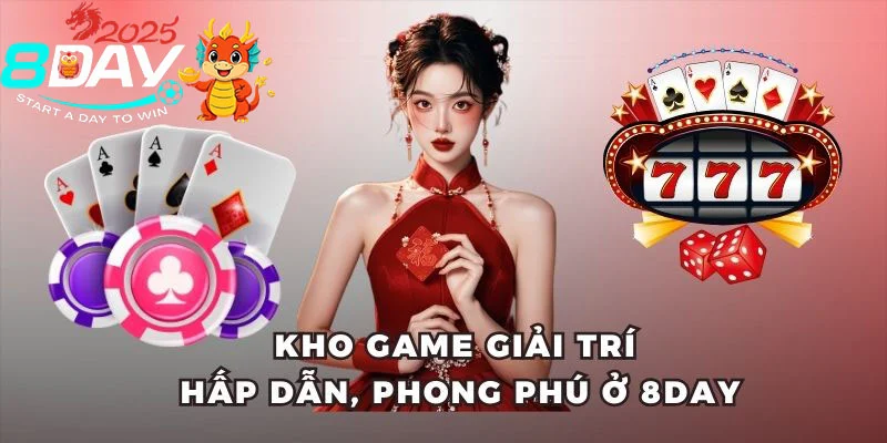 8DAY Kho game giải trí hấp dẫn, phong phú ở 8DAY